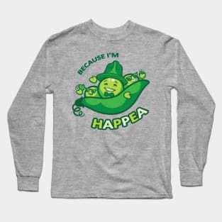 Because I'm Happea Long Sleeve T-Shirt